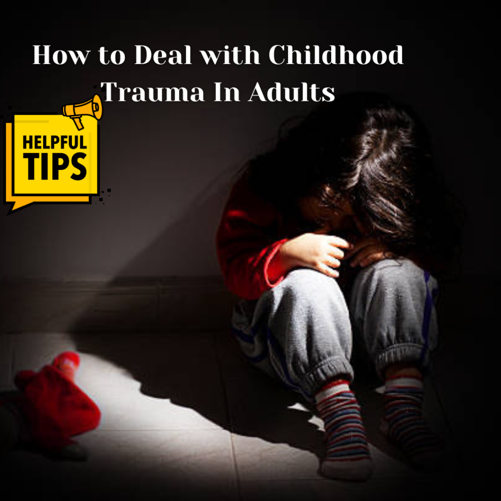 How to. deal with childhood trauma in adults